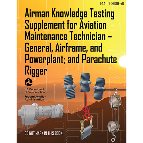 Airman Knowledge Testing Supplement for Aviation Maintenance Technician | General, Airframe, and Powerplant; and Parachute Rigger